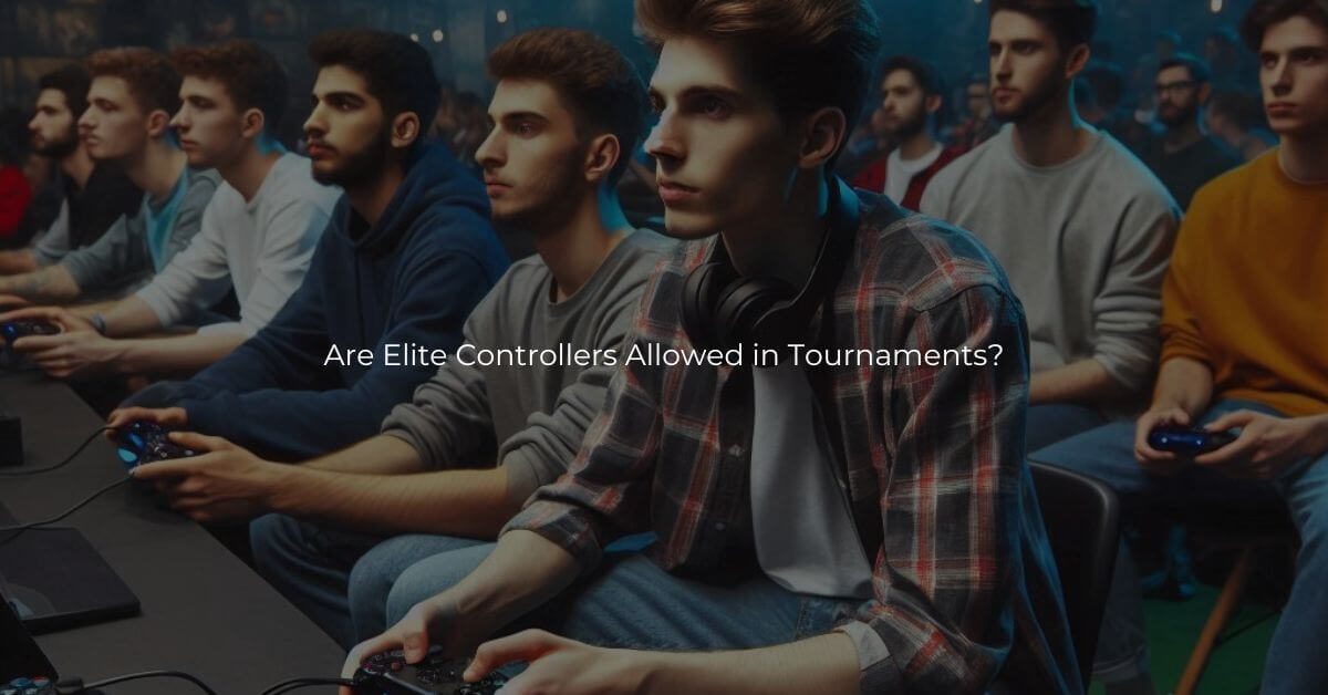 Are Elite Controllers Allowed in Tournaments? A Complete Guide