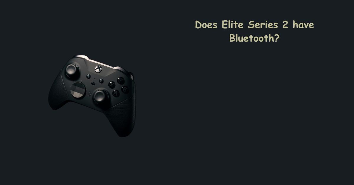 Does the Xbox Elite Series 2 Controller Have Bluetooth? A Complete Connectivity Guide